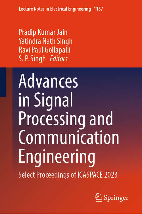 Book cover of Advances in Signal Processing and Communication Engineering: Select Proceedings of ICASPACE 2023 (2024) (Lecture Notes in Electrical Engineering #1157)