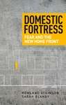 Book cover of Domestic fortress: Fear and the new home front (PDF)