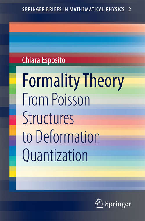 Book cover of Formality Theory: From Poisson Structures to Deformation Quantization (2015) (SpringerBriefs in Mathematical Physics #2)