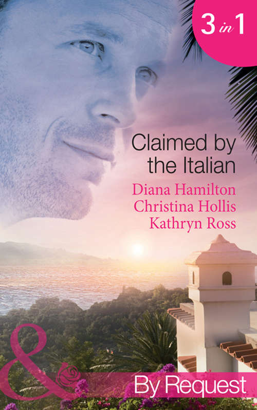 Book cover of Claimed by the Italian: Virgin: Wedded at the Italian's Convenience / Count Giovanni's Virgin / The Italian's Unwilling Wife (Mills & Boon By Request) (ePub First edition)