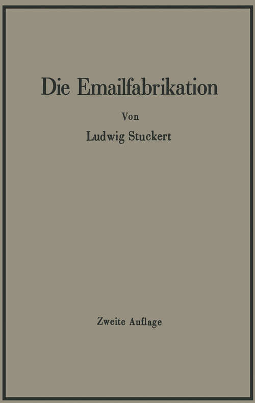 Book cover of Die Emailfabrikation Ein Lehr- und Handbuch für die Emailindustrie (2. Aufl. 1941)