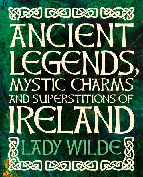 Book cover of Ancient Legends, Mystic Charms and Superstitions of Ireland