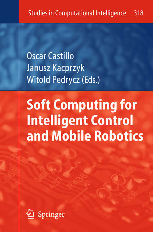 Book cover of Soft Computing for Intelligent Control and Mobile Robotics (2011) (Studies in Computational Intelligence #318)