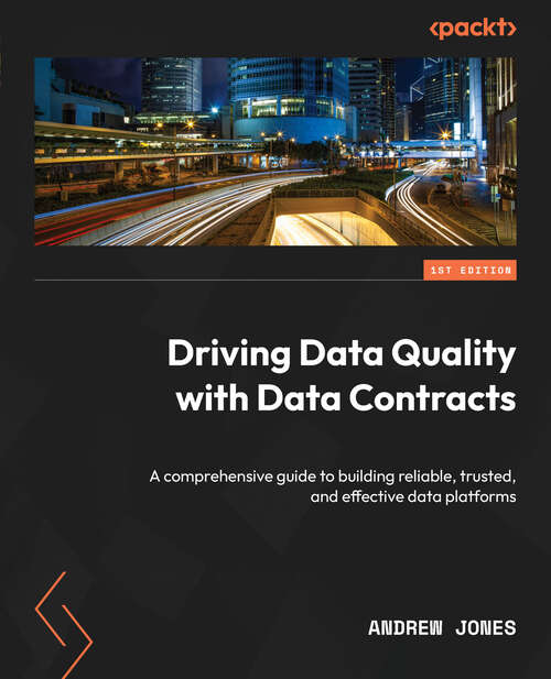 Book cover of Driving Data Quality with Data Contracts: A Comprehensive Guide To Building Reliable, Trusted And Effective Data Platforms