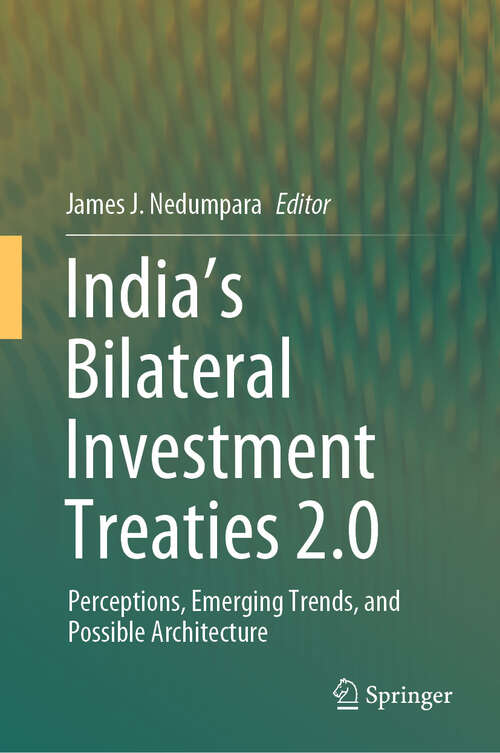 Book cover of India’s Bilateral Investment Treaties 2.0: Perceptions, Emerging Trends, and Possible Architecture (2024)