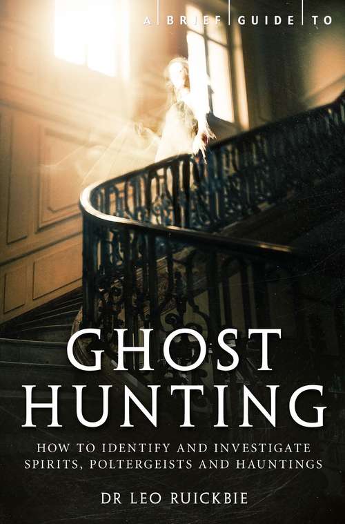 Book cover of A Brief Guide to Ghost Hunting: How to Investigate Paranormal Activity from Spirits and Hauntings to Poltergeists (Brief Histories)