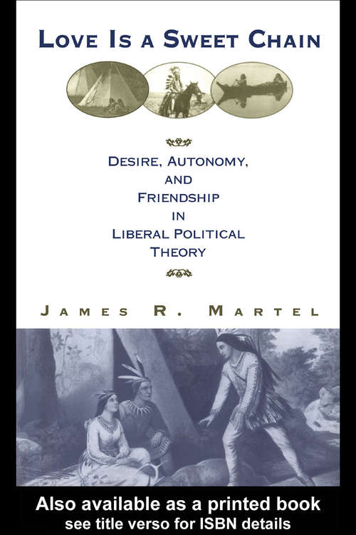 Book cover of Love is a Sweet Chain: Desire, Autonomy and Friendship in Liberal Political Theory