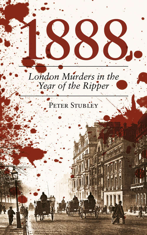 Book cover of 1888: London Murders in the Year of the Ripper