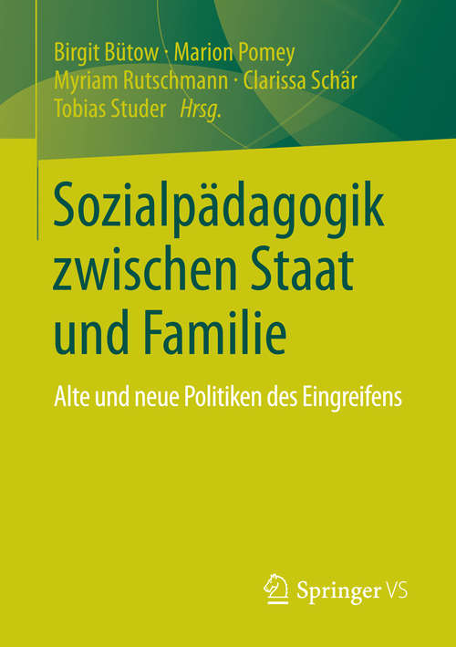 Book cover of Sozialpädagogik zwischen Staat und Familie: Alte und neue Politiken des Eingreifens (2014)