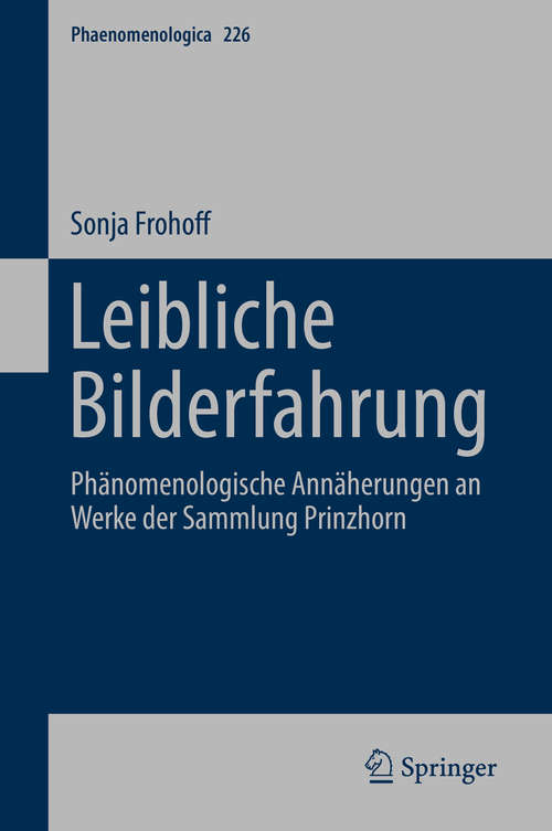 Book cover of Leibliche Bilderfahrung: Phänomenologische Annäherungen An Werke Der Sammlung Prinzhorn (Phaenomenologica Ser. #226)