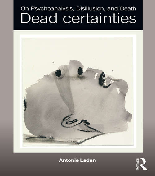 Book cover of On Psychoanalysis, Disillusion, and Death: Dead certainties