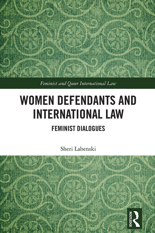 Book cover of Women Defendants and International Law: Feminist Dialogues (Feminist and Queer International Law)