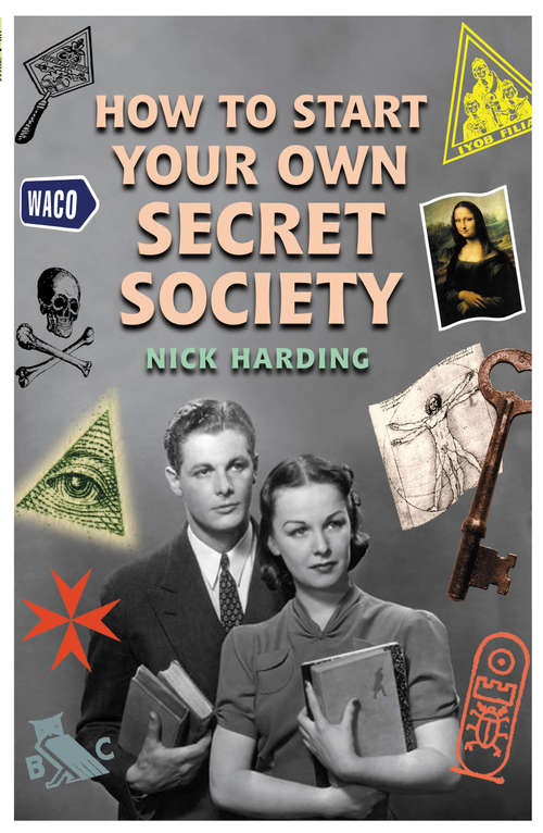 Book cover of How to Start Your Own Secret Society: Learn how to really influence people in business and politics