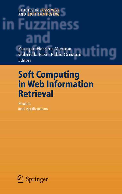 Book cover of Soft Computing in Web Information Retrieval: Models and Applications (2006) (Studies in Fuzziness and Soft Computing #197)