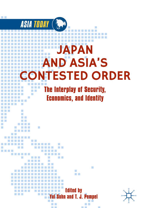 Book cover of Japan and Asia’s Contested Order: The Interplay of Security, Economics, and Identity (1st ed. 2019) (Asia Today)