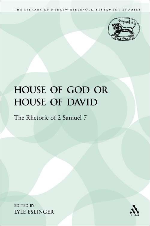 Book cover of House of God or House of David: The Rhetoric of 2 Samuel 7 (The Library of Hebrew Bible/Old Testament Studies)