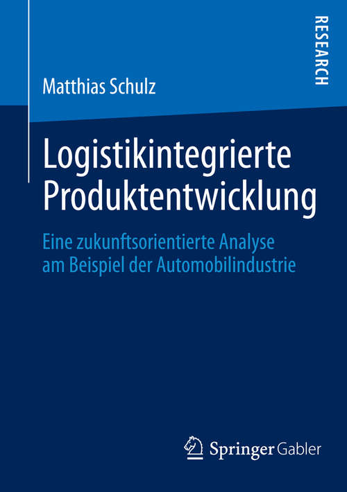 Book cover of Logistikintegrierte Produktentwicklung: Eine zukunftsorientierte Analyse am Beispiel der Automobilindustrie (2014)