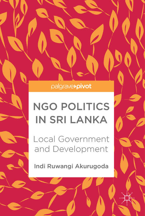 Book cover of NGO Politics in Sri Lanka: Local Government and Development (1st ed. 2018)