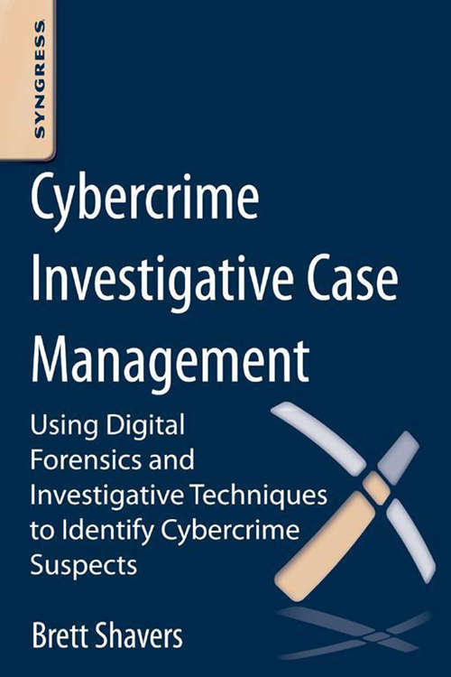 Book cover of Cybercrime Investigative Case Management: An Excerpt from Placing the Suspect Behind the Keyboard