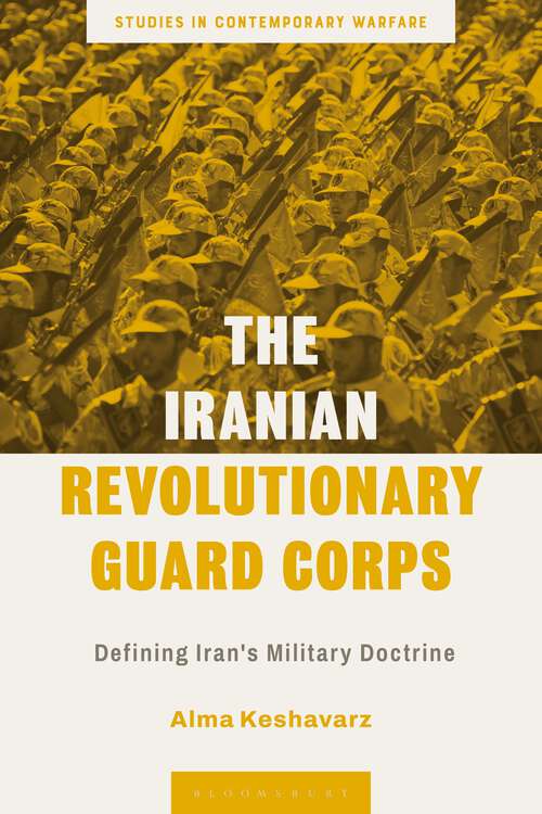 Book cover of The Iranian Revolutionary Guard Corps: Defining Iran's Military Doctrine (Studies in Contemporary Warfare)