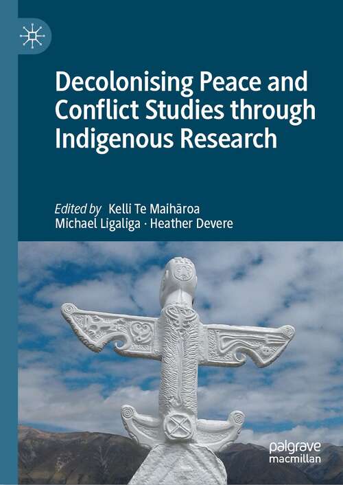 Book cover of Decolonising Peace and Conflict Studies through Indigenous Research (1st ed. 2022)