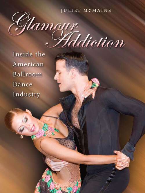 Book cover of Glamour Addiction: Inside the American Ballroom Dance Industry