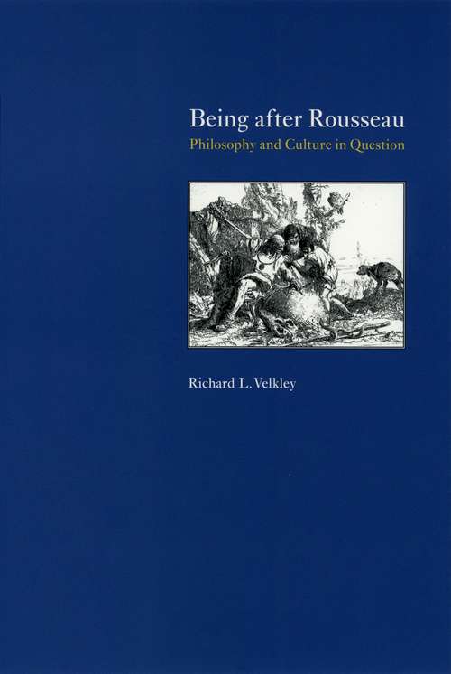 Book cover of Being after Rousseau: Philosophy and Culture in Question (The\united States In The World, Foreign Perspectives Ser.)