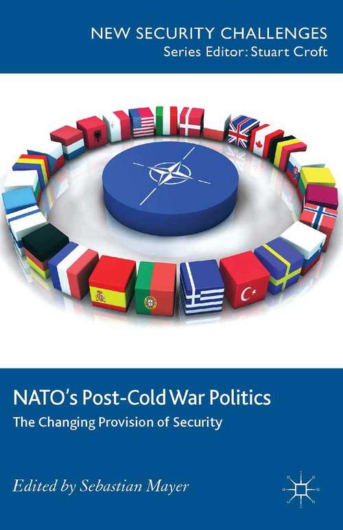 Book cover of NATO’s Post-Cold War Politics: The Changing Provision of Security (2014) (New Security Challenges)