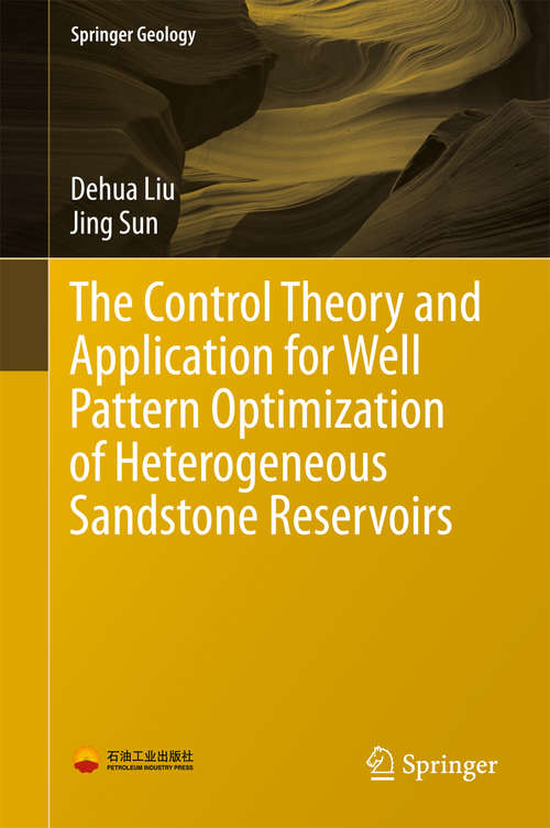 Book cover of The Control Theory and Application for Well Pattern Optimization of Heterogeneous Sandstone Reservoirs (1st ed. 2017) (Springer Geology)