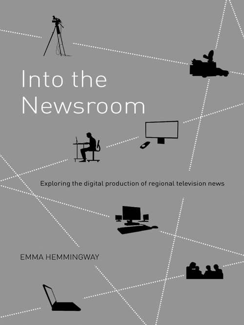 Book cover of Into the Newsroom: Exploring the Digital Production of Regional Television News