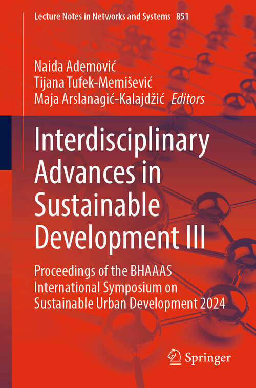 Book cover of Interdisciplinary Advances in Sustainable Development III: Proceedings of the BHAAAS International Symposium on Sustainable Urban Development 2024 (2024) (Lecture Notes in Networks and Systems #851)