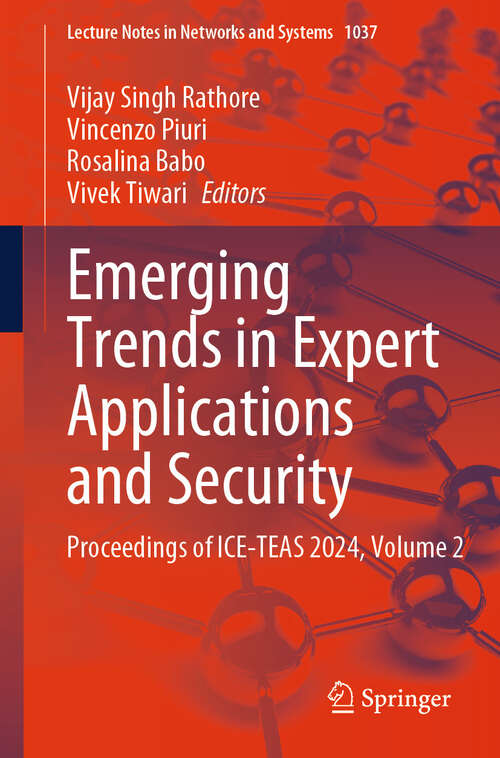 Book cover of Emerging Trends in Expert Applications and Security: Proceedings of ICE-TEAS 2024, Volume 2 (2024) (Lecture Notes in Networks and Systems #1037)