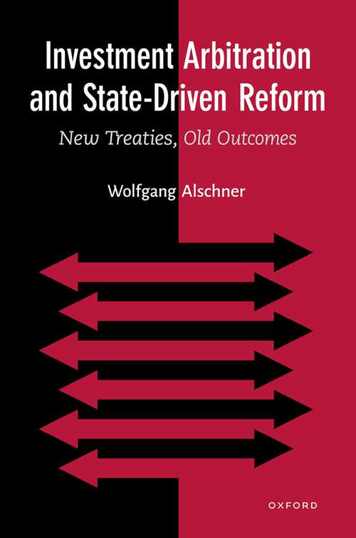 Book cover of Investment Arbitration and State-Driven Reform: New Treaties, Old Outcomes