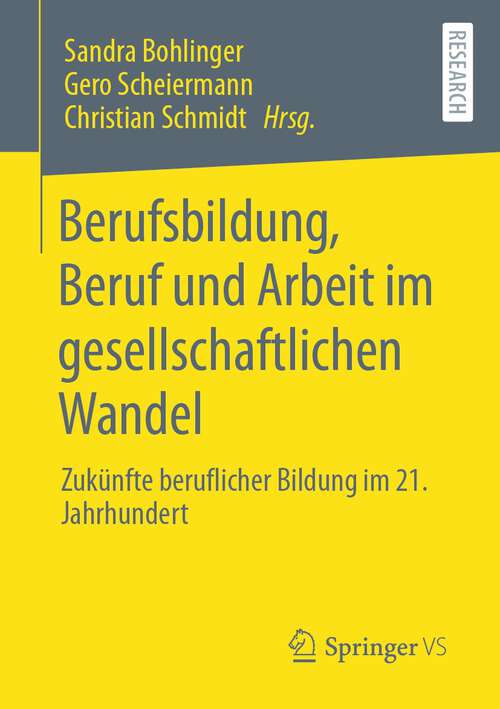 Book cover of Berufsbildung, Beruf und Arbeit im gesellschaftlichen Wandel: Zukünfte beruflicher Bildung im 21. Jahrhundert (1. Aufl. 2022)