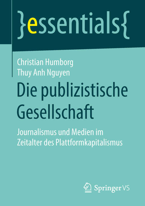 Book cover of Die publizistische Gesellschaft: Journalismus und Medien im Zeitalter des Plattformkapitalismus (1. Aufl. 2018) (essentials)