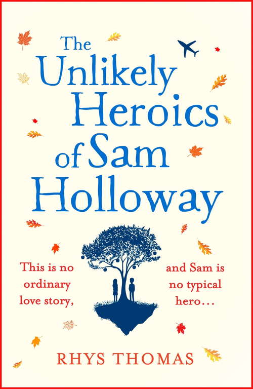 Book cover of The Unlikely Heroics of Sam Holloway: A superhero story with a big heart