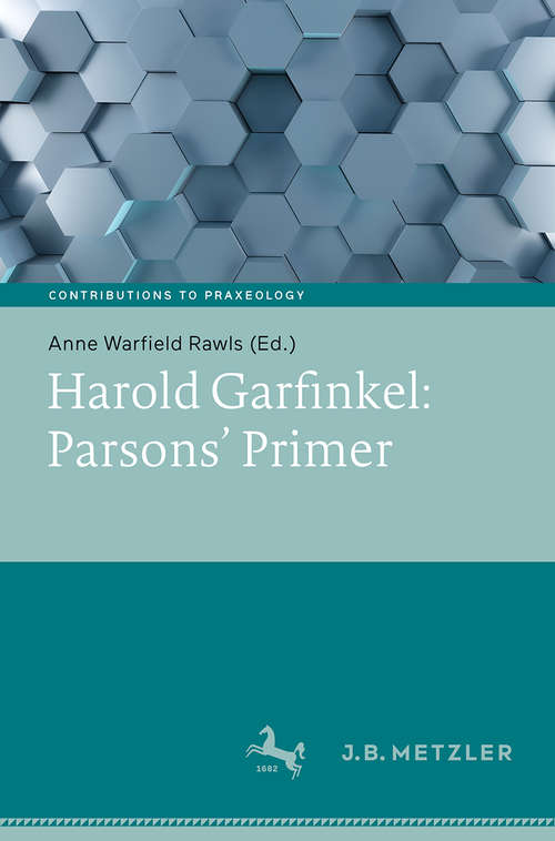 Book cover of Harold Garfinkel: Parsons' Primer (1st ed. 2019) (Beiträge zur Praxeologie / Contributions to Praxeology)