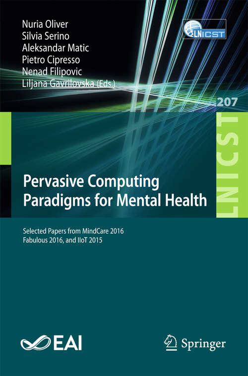 Book cover of Pervasive Computing Paradigms for Mental Health: Selected Papers from MindCare 2016, Fabulous 2016, and IIoT 2015 (Lecture Notes of the Institute for Computer Sciences, Social Informatics and Telecommunications Engineering #207)