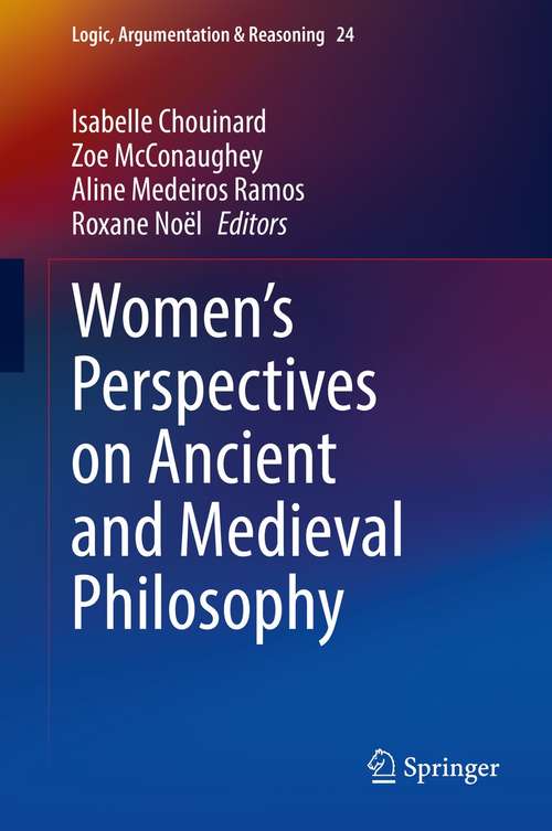 Book cover of Women's Perspectives on Ancient and Medieval Philosophy (1st ed. 2021) (Logic, Argumentation & Reasoning #24)