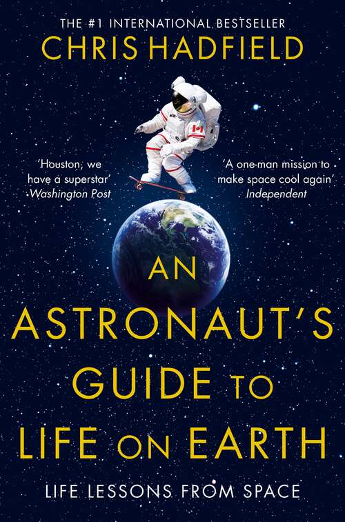 Book cover of An Astronaut's Guide to Life on Earth: What Going To Space Taught Me About Ingenuity, Determination, And Being Prepared For Anything