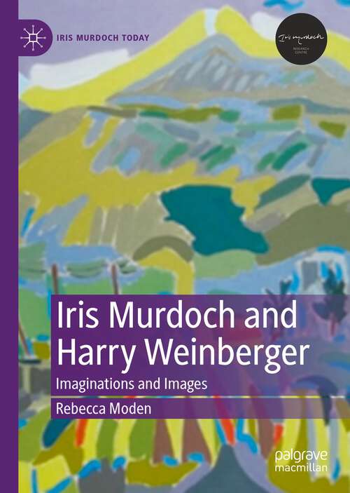 Book cover of Iris Murdoch and Harry Weinberger: Imaginations and Images (1st ed. 2023) (Iris Murdoch Today)