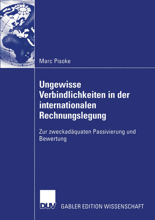 Book cover of Ungewisse Verbindlichkeiten in der internationalen Rechnungslegung: Zur zweckadäquaten Passivierung und Bewertung (2004)