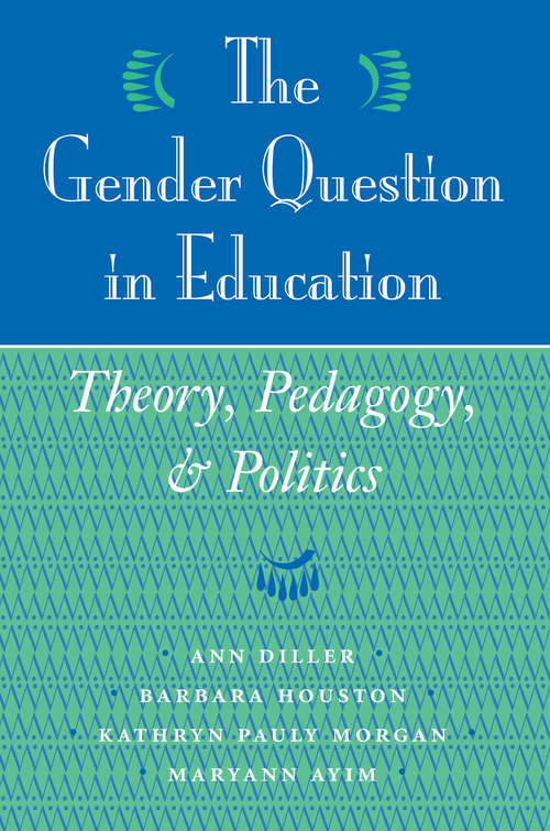 Book cover of The Gender Question In Education: Theory, Pedagogy, And Politics