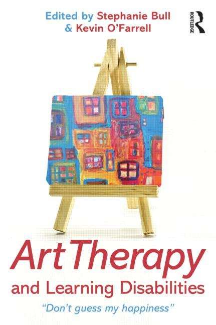 Book cover of Art Therapy and Learning Disabilities: Don't Guess My Happiness