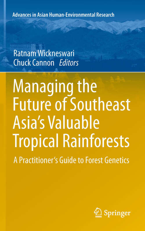 Book cover of Managing the Future of Southeast Asia's Valuable Tropical Rainforests: A Practitioner's Guide to Forest Genetics (2011) (Advances in Asian Human-Environmental Research)