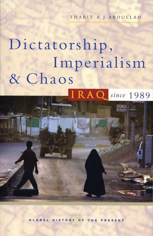 Book cover of Dictatorship, Imperialism and Chaos: Iraq since 1989 (Global History of the Present)
