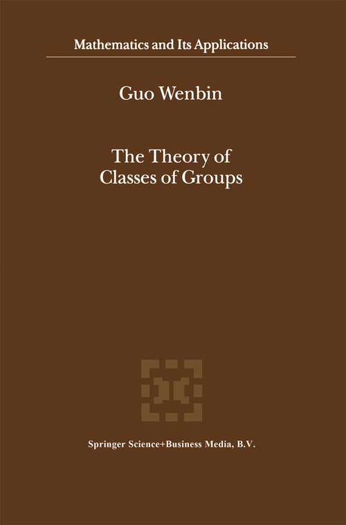 Book cover of The Theory of Classes of Groups (2000) (Mathematics and Its Applications #505)