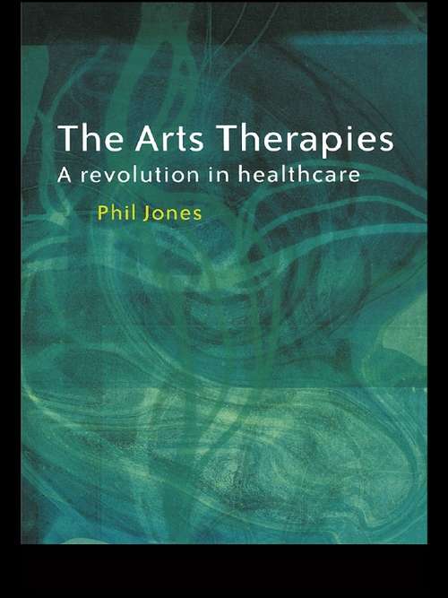 Book cover of The Arts Therapies: A Revolution in Healthcare