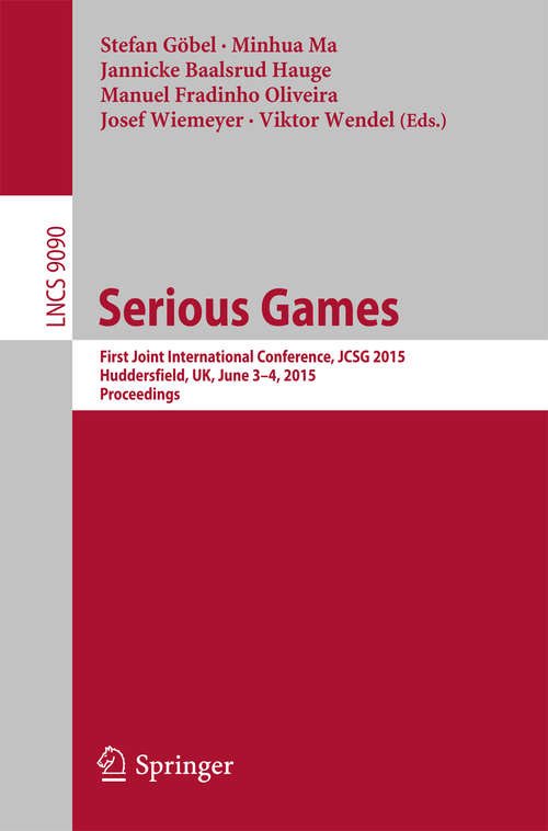 Book cover of Serious Games: First Joint International Conference, JCSG 2015, Huddersfield, UK, June 3-4, 2015, Proceedings (2015) (Lecture Notes in Computer Science #9090)