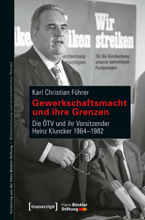 Book cover of Gewerkschaftsmacht und ihre Grenzen: Die ÖTV und ihr Vorsitzender Heinz Kluncker 1964-1982 (Forschung aus der Hans-Böckler-Stiftung #188)